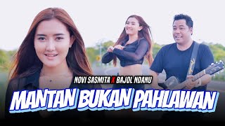 Download lagu Mantan Bukan Pahlawan - Novi Sasmita X Bajol Ndanu  mp3
