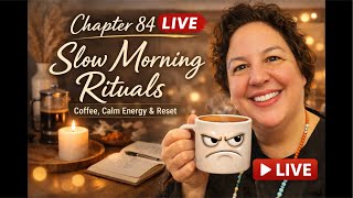 Chapter 84 LIVE ☕ Slow Morning Rituals | Coffee, Calm Energy & Real Life Reset