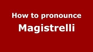 How to pronounce Magistrelli