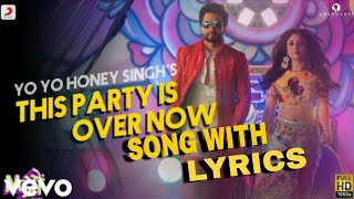#YoYoHoneySingh This Party Is Over Now | Full Video Song with lyrics - Yo Yo Honey Singh