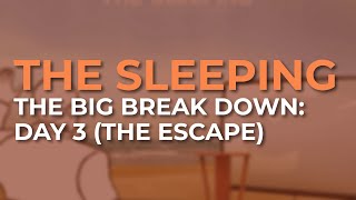 The Sleeping - The Big Break Down: Day 3 (The Escape) (Official Audio)