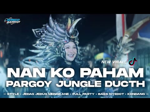 DJ NAN KO PAHAM JEDAG JEDUG FULL JUNGLE DUCTH X KENDANG VIRAL TIK-TOK • BONGOBARBAR