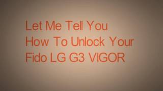 Unlock Fido LG G3 VIGOR