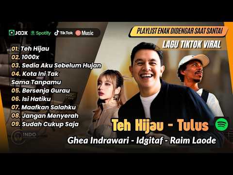 TEH HIJAU - Tulus | 1000x - Ghea Indrawari | BERSENJA GURAU - Raim Laode | LAGU TOP SPOTIFY