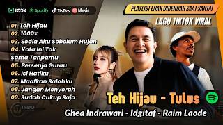 Download lagu TEH HIJAU - Tulus | 1000x - Ghea Indrawari | BERSENJA GURAU - Raim Laode | LAGU TOP SPOTIFY mp3