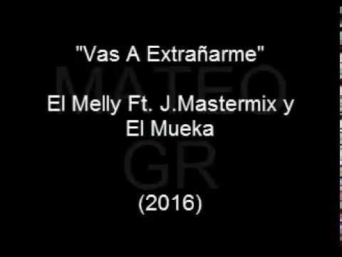 El Melly - Vas A Extrañarme Ft. J.Mastermix y El Mueka [LETRA]