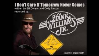 I Don&#39;t Care (If Tomorrow Never Comes)