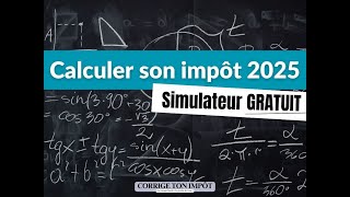 Anticiper votre impôt 2025 !! Simulateur complet à jour.