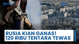 120 Ribu Prajurit Tewas, Rusia Kian Ganas di Donetsk dan Intip Celah Pertahanan Ukraina