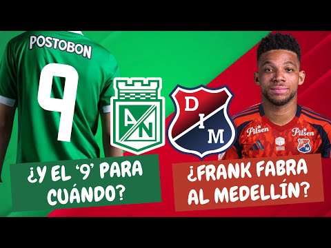 ¿Para Cuándo el '9' de Nacional? ¿Frank Fabra al Medellín? | #ClasicoPaisa