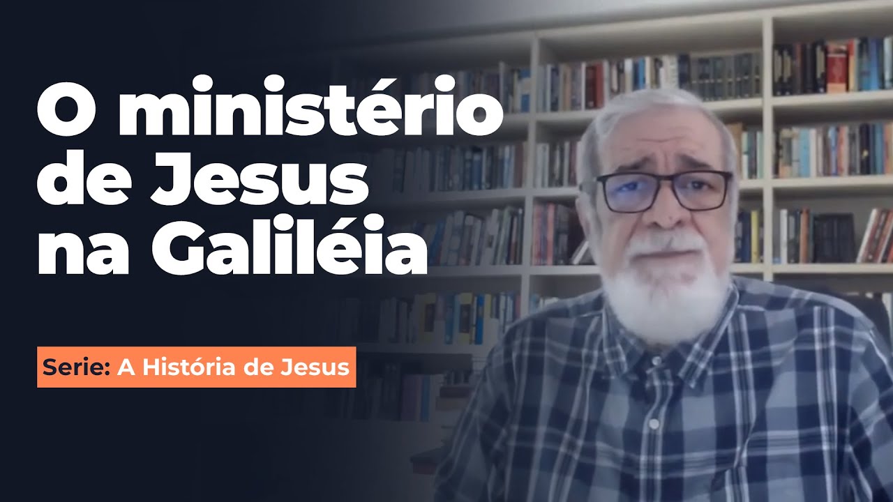 03. O ministério de Jesus na Galiléia - Serie: A História de Jesus