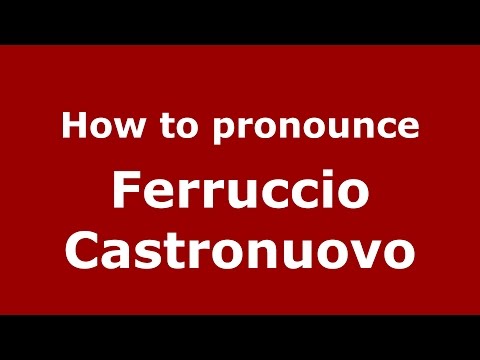 How to pronounce Ferruccio Castronuovo (Italian/Italy)  - PronounceNames.com