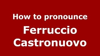 How to pronounce Ferruccio Castronuovo