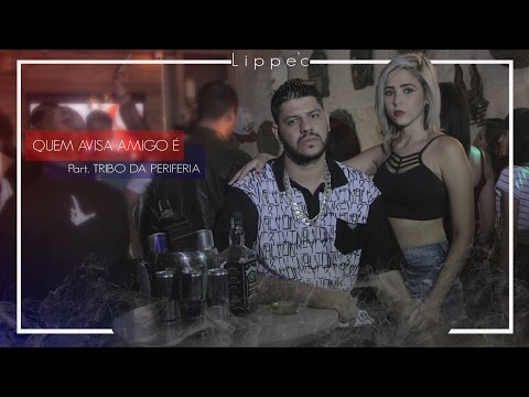 Lippe'C Part.Tribo da Periferia - Quem Avisa Amigo é (Clipe Oficial)