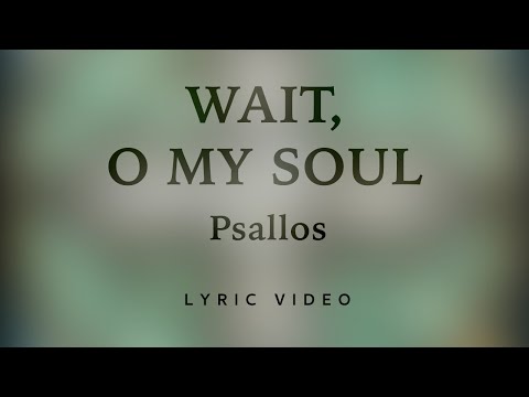 Psallos - Wait, O My Soul
