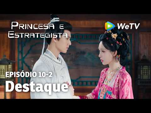 【Princesa e Estrategista】EP10-2｜Destaque | Li Yun Rui e Meng Zi Yi | WeTV