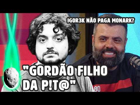 MONARK DIZ QUE IGOR3K TEM A VIDA BOA GRAÇAS A ELE “GORDÃO FILHO DA PUTA” | PLANTÃO