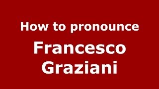 How to pronounce Francesco Graziani