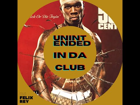 50 Cent Vs DANNY TIME - Unintended In Da Club (DJ FELIX REY MASHUP)