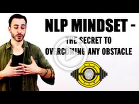 NLP Mindset - The Secret To Overcoming Any Obstacle