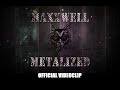 MAXXWELL - METALIZED (official clip)