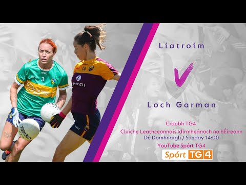 Peil na mBan Beo | Liatroim v Loch Garman | Craobh TG4
