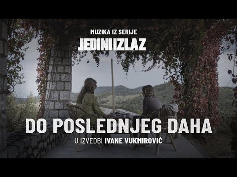 DO POSLEDNJEG DAHA | MUZIKA IZ SERIJE JEDINI IZLAZ