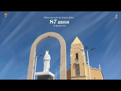MISSA EM AÇÃO DE GRAÇAS PELO ANIVERSÁRIO DE 87 ANOS DE IPUEIRA/RN