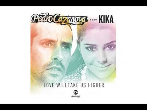 Pedro Cazanova Ft Kika - Love Will Take Us Higher