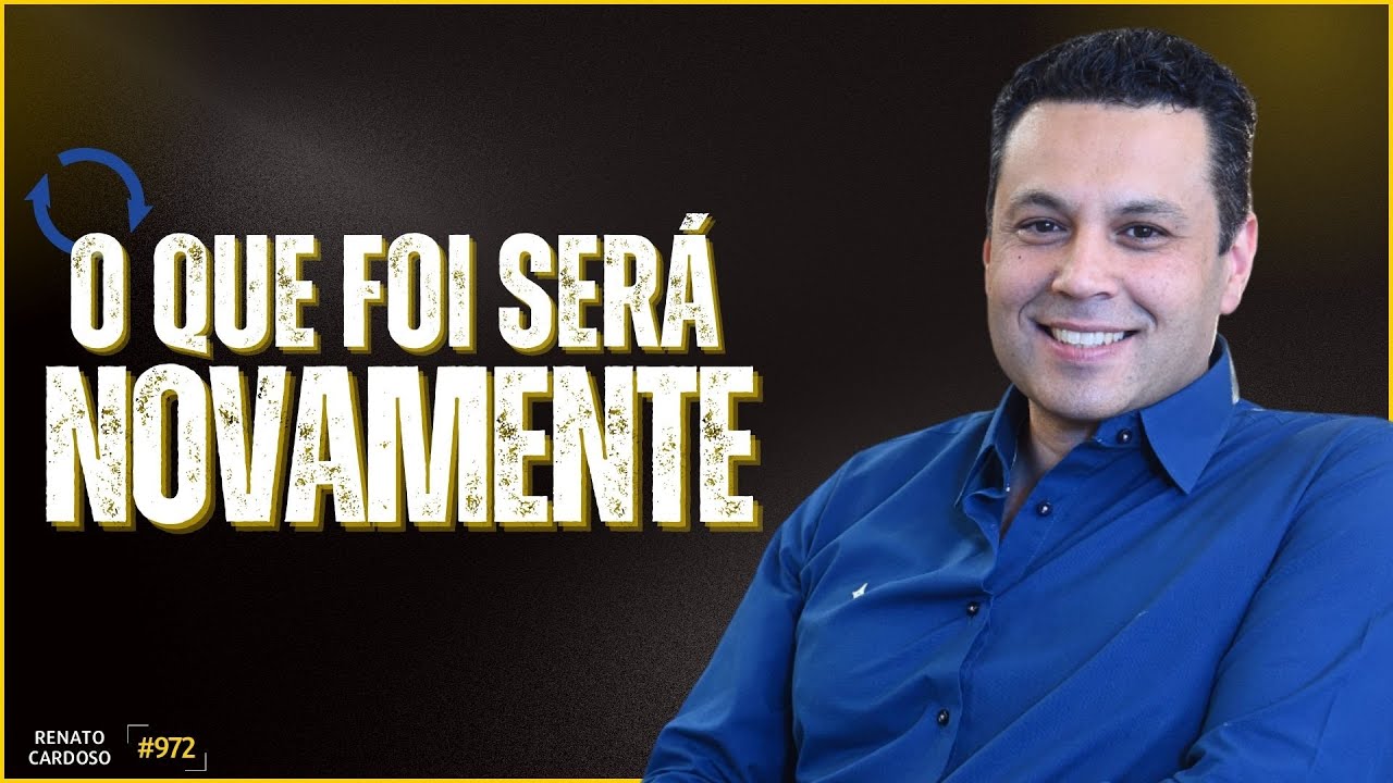 O QUE FOI SERÁ NOVAMENTE