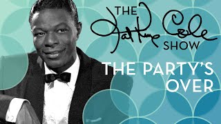 Nat King Cole - &quot;The Party&#39;s Over&quot;