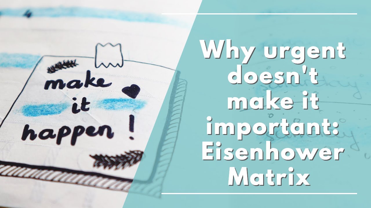 Eisenhower matrix - why urgent doesn't make it important