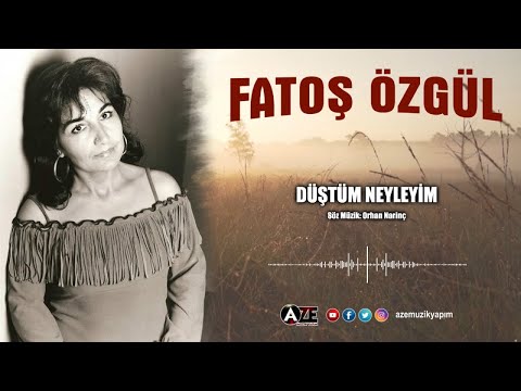 Fatoş Özgül - Düştüm Neyleyim
