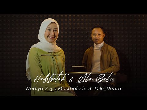 Habbetak & Ala Bali ( Nadiya Zayn Musthofa feat  Diki_Rahm )