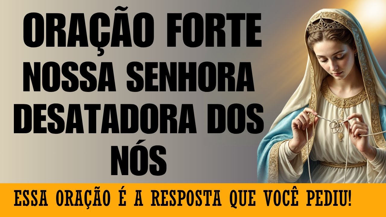 Reze Esta Oração e Veja o Milagre Acontecer! - Nossa Senhora dos Nós