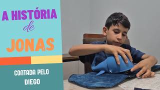 A HISTÓRIA DE JONAS - Contada pelo Diego