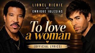 Lionel Richie Ft. Enrique Iglesias - To love a woman (Official Lyrics) | Classic &amp; Fresh Lyrics