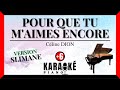 Pour que tu m'aimes encore - Céline DION (Karaoké Piano - Higher Key) ♪ Version SLIMANE ♪