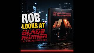 Rob looks at Blade Runner RPG starter set