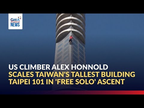 US climber Alex Honnold scales Taiwan's tallest building Taipei 101 in... | GMA Integrated News