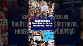 İzmir'de basın meslek örgütlerinden "Sansüre hayır, habere özgürlük" yürüyüşü