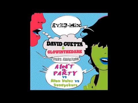 David Guetta & Glowinthedark feat  Harrison Ain't A Party Sandpokers vs Allen Heinz  EyZ3 Mix Btlg