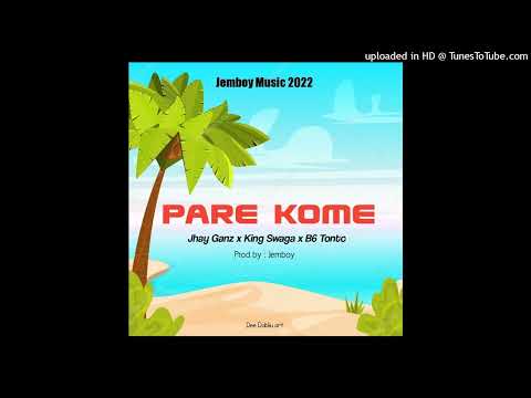 Pare Kome(2022)_Jhay Ganz x King Swaga x Alie Bee x B6 Tonto.