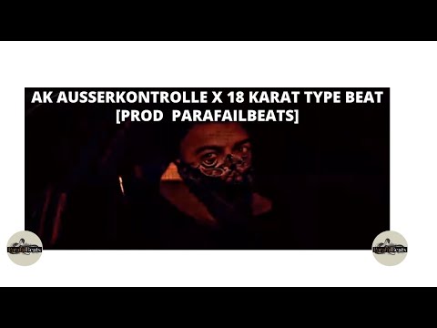AK AUSSERKONTROLLE x 18 KARAT Type Beat [prod  Parafailbeats]