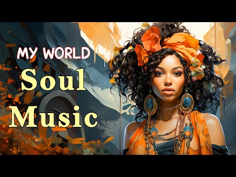 Soul Music ~ My World ~ Chill soul songs playlist