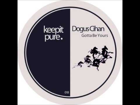 Dogus Cihan - Gotta Be Yours (Original Mix)