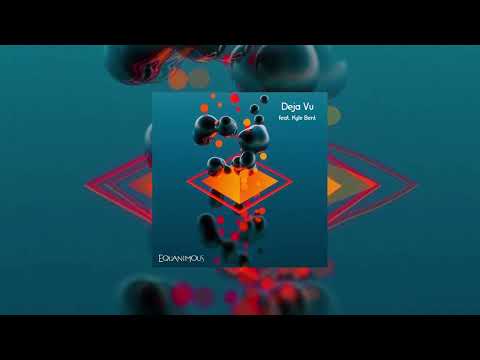 Equanimous - Deja Vu (feat. Kyle Bent)