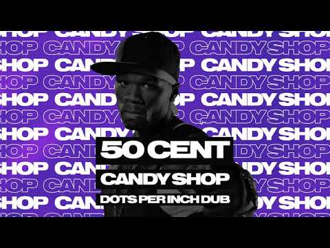 50 Cent - Candy Shop (Dots Per Inch Dub)