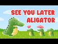 See You Later Alligator Tạm Biệt Nhé Cá Sấu Ơi Bài Hát Chào Tạm Biệt Cho Bé Bubby K