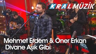 Kral Pop Akustik - Mehmet Erdem &amp; Öner Erkan - Divane Aşık Gibi